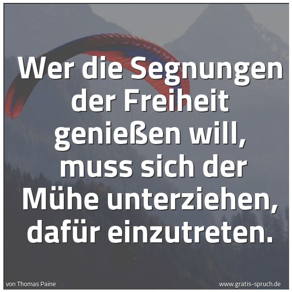 Spruchbild mit dem Text 'Wer die Segnungen der Freiheit genießen will,
muss sich der Mühe unterziehen, dafür einzutreten.'