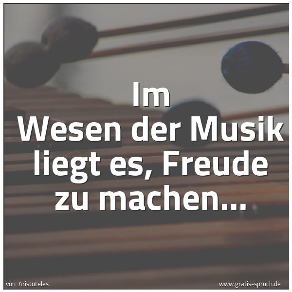 Spruchbild mit dem Text 'Im Wesen der Musik liegt es, Freude zu machen...'