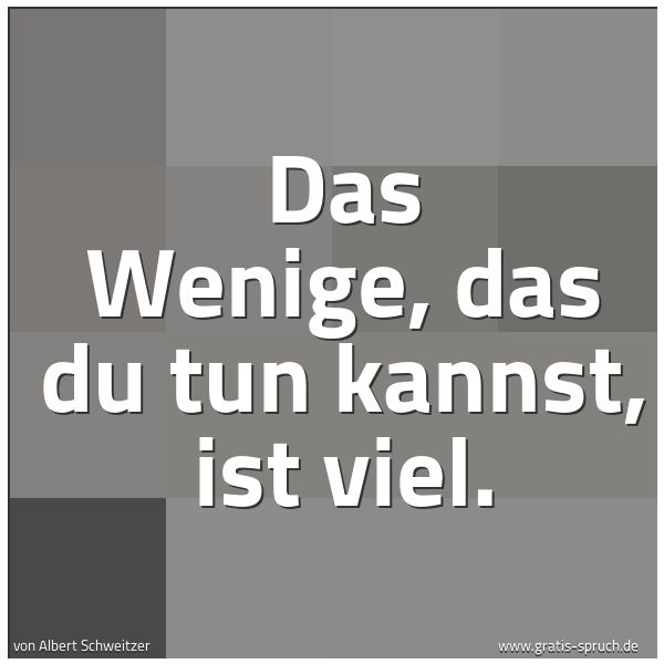 Spruchbild mit dem Text 'Das Wenige, das du tun kannst, ist viel.'
