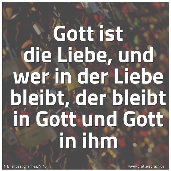 Spruchbild mit dem Text 'Gott ist die Liebe,
und wer in der Liebe bleibt,
der bleibt in Gott und Gott in ihm'
