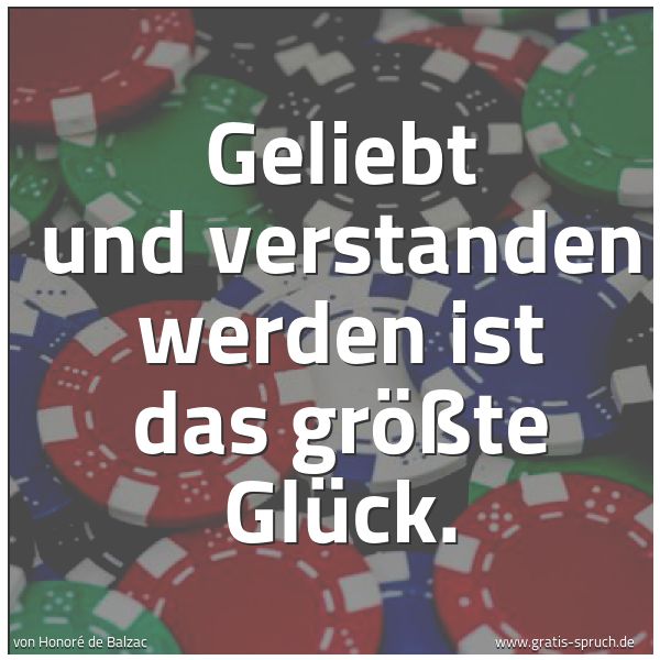 Spruchbild mit dem Text 'Geliebt und verstanden werden ist das größte Glück. '