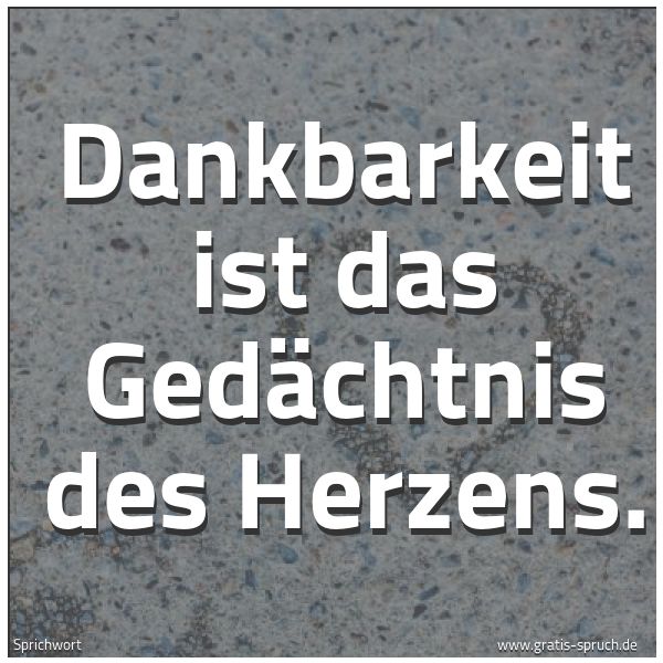 Spruchbild mit dem Text 'Dankbarkeit ist das Gedächtnis des Herzens.'