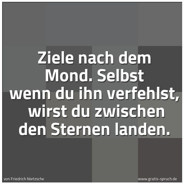 Spruchbild mit dem Text 'Ziele nach dem Mond.
Selbst wenn du ihn verfehlst,
wirst du zwischen den Sternen landen.'