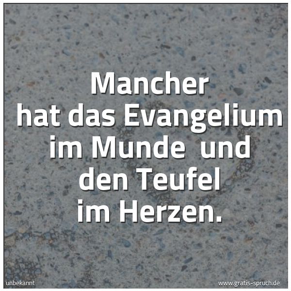 Spruchbild mit dem Text 'Mancher hat das Evangelium im Munde
und den Teufel im Herzen.'