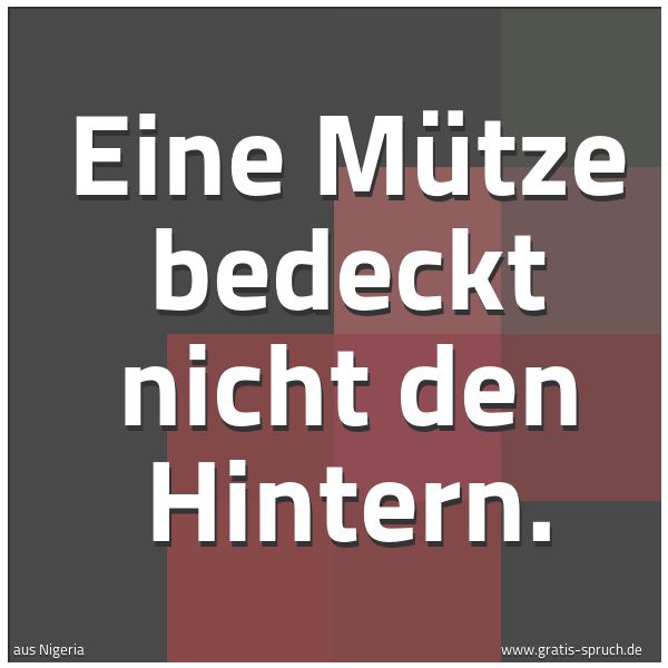 Spruchbild mit dem Text 'Eine Mütze bedeckt nicht den Hintern.
'