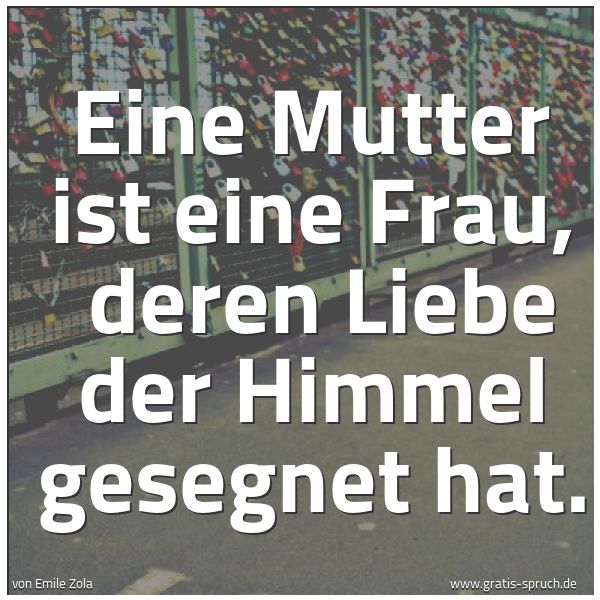 Spruchbild mit dem Text 'Eine Mutter ist eine Frau,
deren Liebe der Himmel gesegnet hat.'