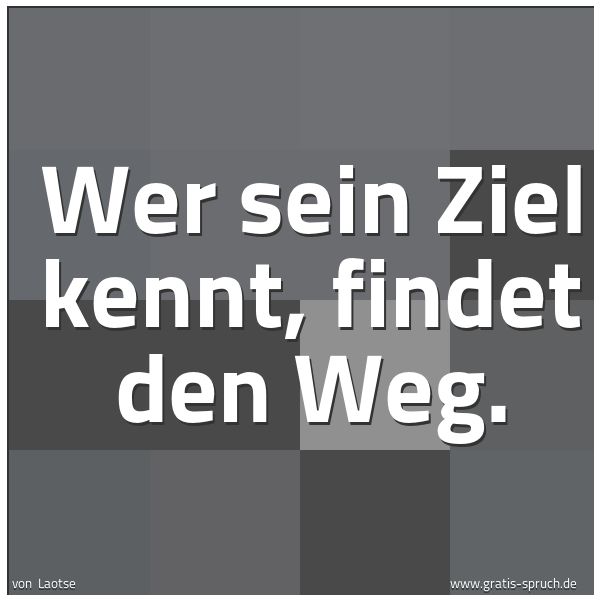 Spruchbild mit dem Text 'Wer sein Ziel kennt, findet den Weg. '