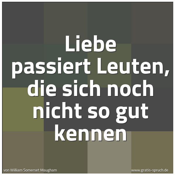 Spruchbild mit dem Text 'Liebe passiert Leuten, die sich noch nicht so gut kennen'