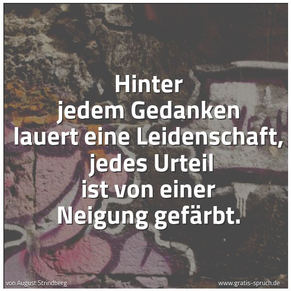 Spruchbild mit dem Text 'Hinter jedem Gedanken lauert eine Leidenschaft,
jedes Urteil ist von einer Neigung gefärbt.'