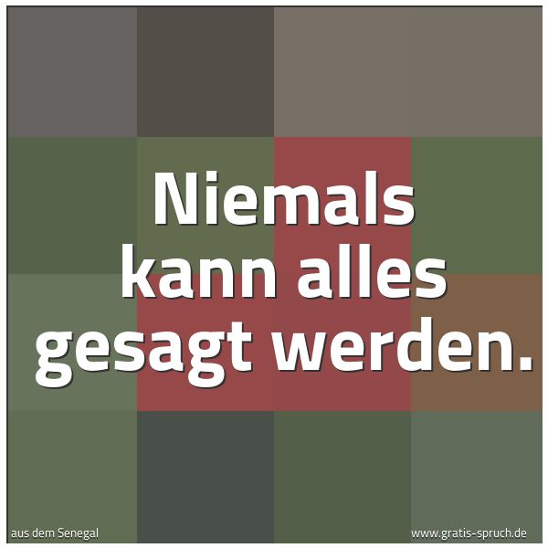 Spruchbild mit dem Text 'Niemals kann alles gesagt werden.'