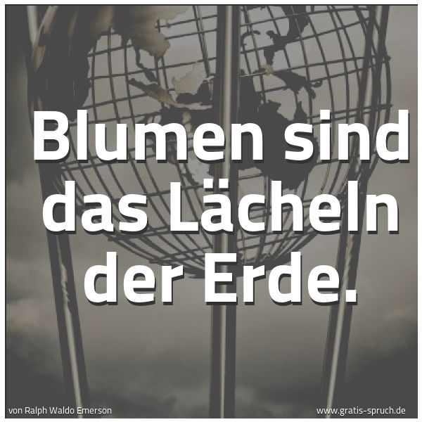 Spruchbild mit dem Text 'Blumen sind das Lächeln der Erde.'