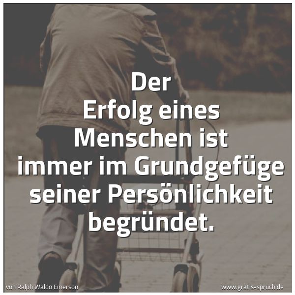 Spruchbild mit dem Text 'Der Erfolg eines Menschen ist immer im Grundgefüge seiner Persönlichkeit begründet.'