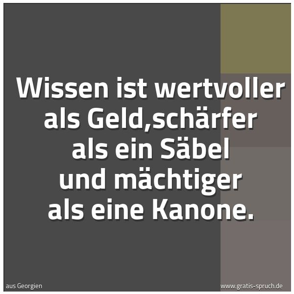 Spruchbild mit dem Text 'Wissen ist wertvoller als Geld,schärfer als ein Säbel und mächtiger als eine Kanone.'
