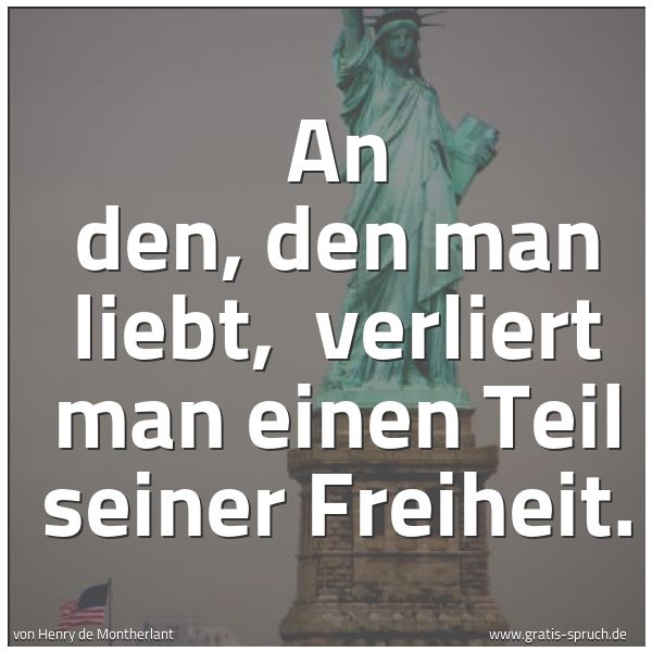 Spruchbild mit dem Text 'An den, den man liebt,
verliert man einen Teil seiner Freiheit. '