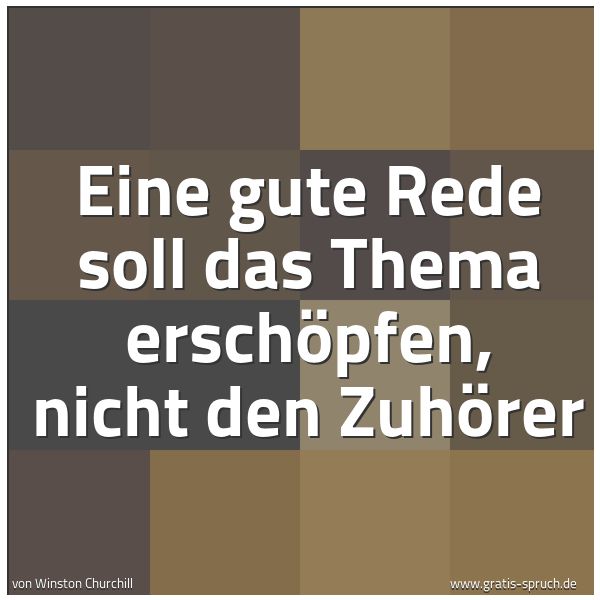 Spruchbild mit dem Text 'Eine gute Rede soll das Thema erschöpfen, nicht den Zuhörer'