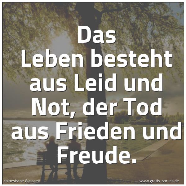Spruchbild mit dem Text 'Das Leben besteht aus Leid und Not,
der Tod aus Frieden und Freude.'