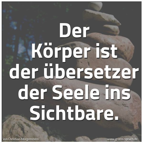 Spruchbild mit dem Text 'Der Körper ist der Übersetzer der Seele ins Sichtbare.'