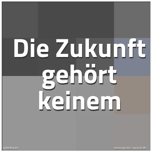 Spruchbild mit dem Text 'Die Zukunft gehört keinem'