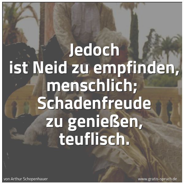 Spruchbild mit dem Text 'Jedoch ist Neid zu empfinden, menschlich;
Schadenfreude zu genießen, teuflisch. '
