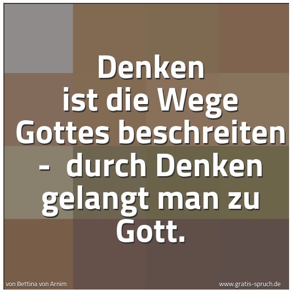 Spruchbild mit dem Text 'Denken ist die Wege Gottes beschreiten -
durch Denken gelangt man zu Gott.'
