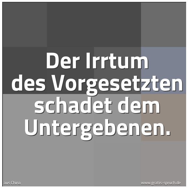 Spruchbild mit dem Text 'Der Irrtum des Vorgesetzten schadet dem Untergebenen.'