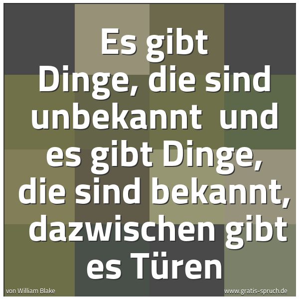Spruchbild mit dem Text 'Es gibt Dinge, die sind unbekannt
und es gibt Dinge, die sind bekannt,
dazwischen gibt es Türen'