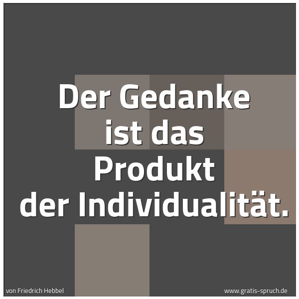 Spruchbild mit dem Text 'Der Gedanke ist das Produkt der Individualität.'