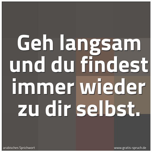Spruchbild mit dem Text 'Geh langsam und du findest immer wieder zu dir selbst.'