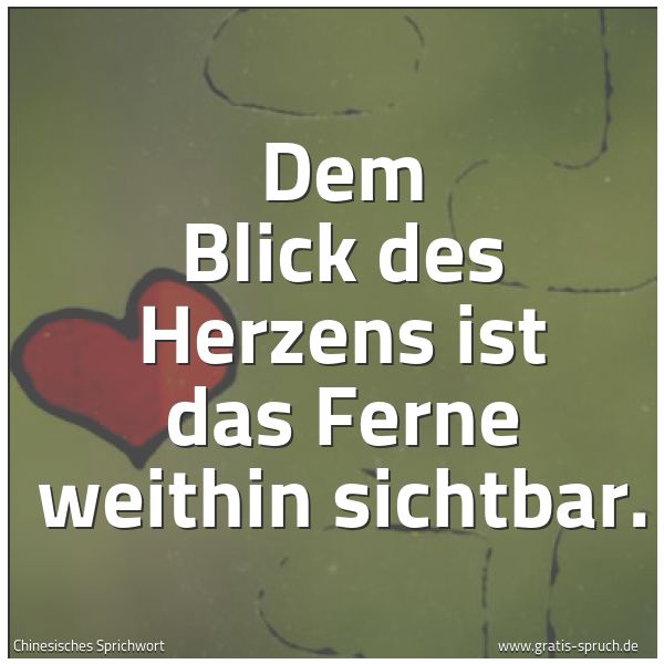 Spruchbild mit dem Text 'Dem Blick des Herzens
ist das Ferne weithin sichtbar.'