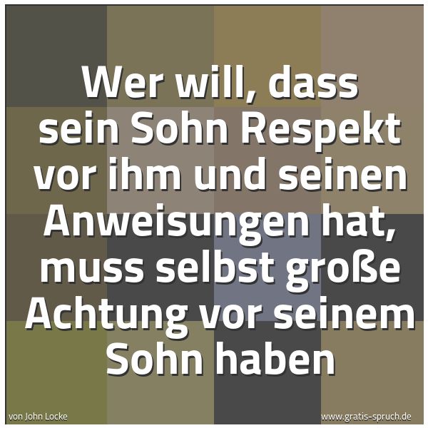Spruchbild mit dem Text 'Wer will, dass sein Sohn Respekt vor ihm und seinen Anweisungen hat, muss selbst große Achtung vor seinem Sohn haben '