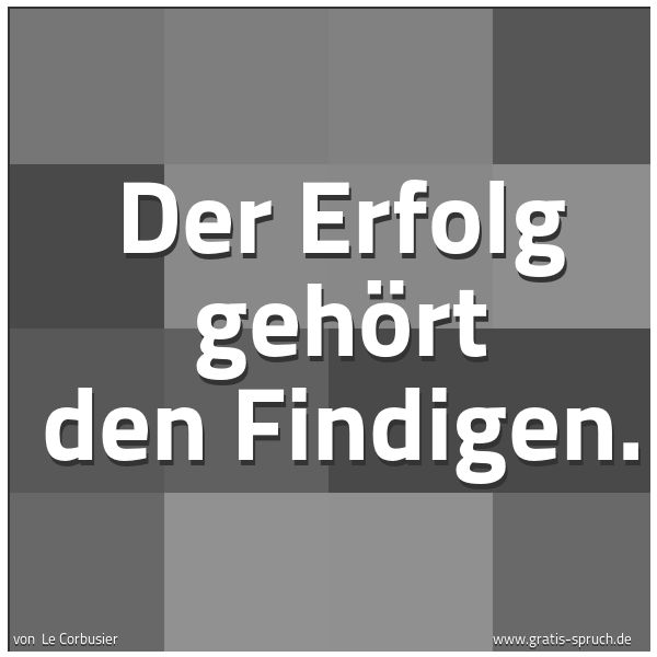 Spruchbild mit dem Text 'Der Erfolg gehört den Findigen.'