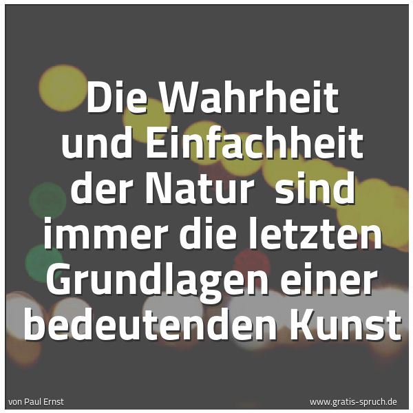 Spruchbild mit dem Text 'Die Wahrheit und Einfachheit der Natur
sind immer die letzten Grundlagen einer bedeutenden Kunst'