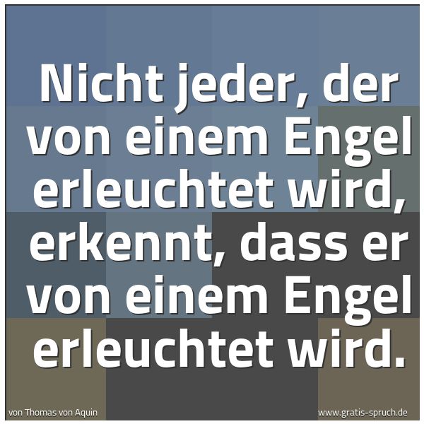 Spruchbild mit dem Text 'Nicht jeder, der von einem Engel erleuchtet wird, erkennt, dass er von einem Engel erleuchtet wird. '