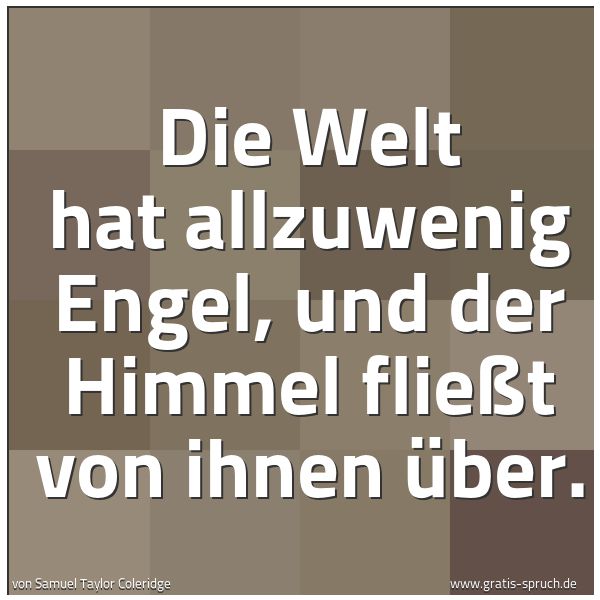 Spruchbild mit dem Text 'Die Welt hat allzuwenig Engel,
und der Himmel fließt von ihnen über.'