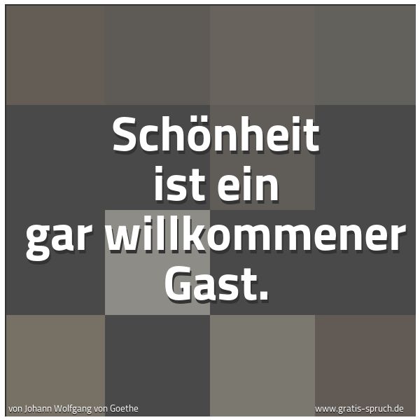 Spruchbild mit dem Text 'Schönheit ist ein gar willkommener Gast.'