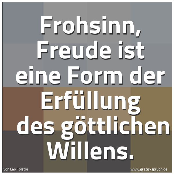 Spruchbild mit dem Text 'Frohsinn, Freude ist eine Form der Erfüllung
des göttlichen Willens.'