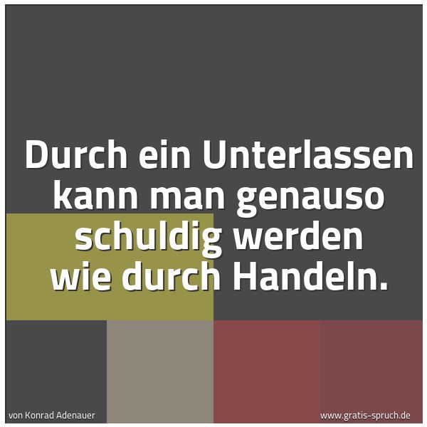 Spruchbild mit dem Text 'Durch ein Unterlassen kann man genauso schuldig werden wie durch Handeln.'