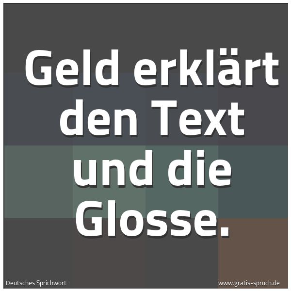 Spruchbild mit dem Text 'Geld erklärt den Text und die Glosse.'