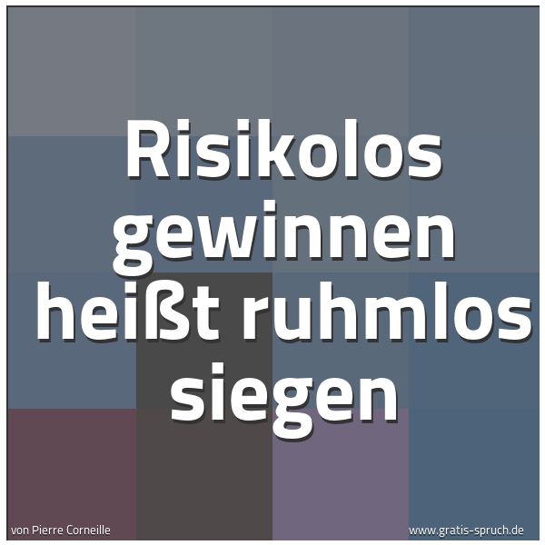 Spruchbild mit dem Text 'Risikolos gewinnen
heißt ruhmlos siegen'