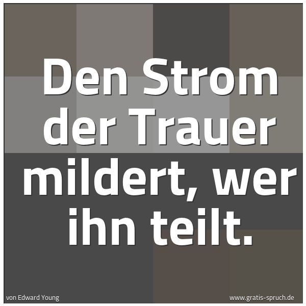 Spruchbild mit dem Text 'Den Strom der Trauer mildert, wer ihn teilt.'