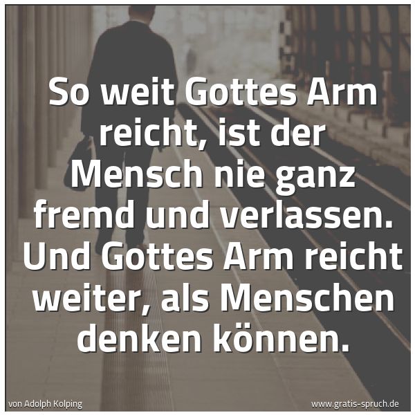 Spruchbild mit dem Text 'So weit Gottes Arm reicht, ist der Mensch nie ganz fremd und verlassen. Und Gottes Arm reicht weiter, als Menschen denken können.'