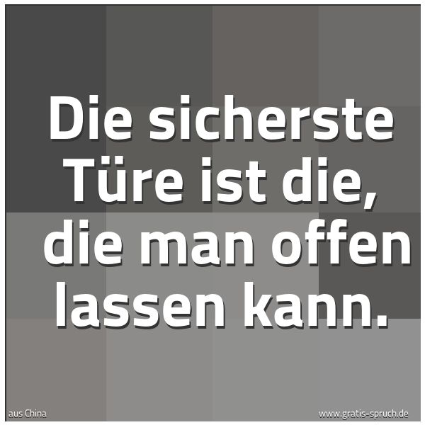 Spruchbild mit dem Text 'Die sicherste Türe ist die,
die man offen lassen kann. '