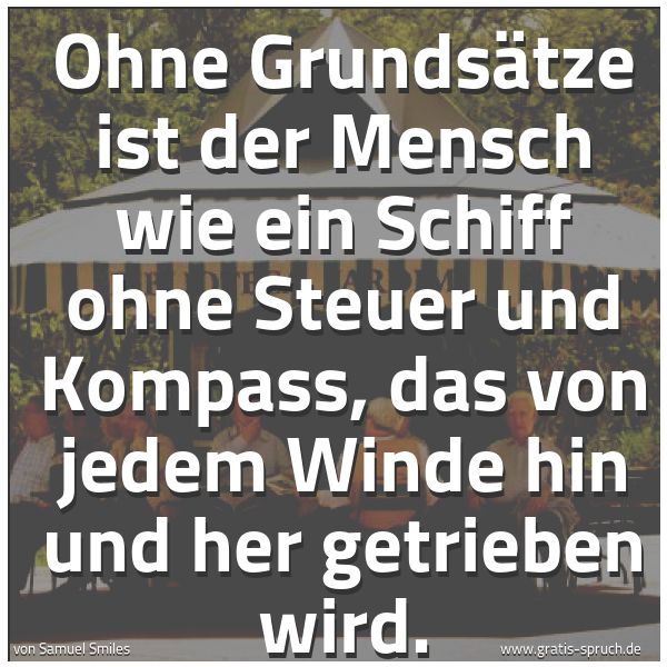 Spruchbild mit dem Text 'Ohne Grundsätze ist der Mensch wie ein Schiff ohne Steuer und Kompass, das von jedem Winde hin und her getrieben wird.'