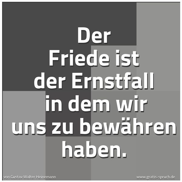 Spruchbild mit dem Text 'Der Friede ist der Ernstfall
in dem wir uns zu bewähren haben.'