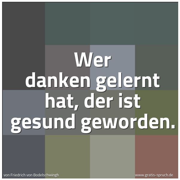 Spruchbild mit dem Text 'Wer danken gelernt hat, der ist gesund geworden.'