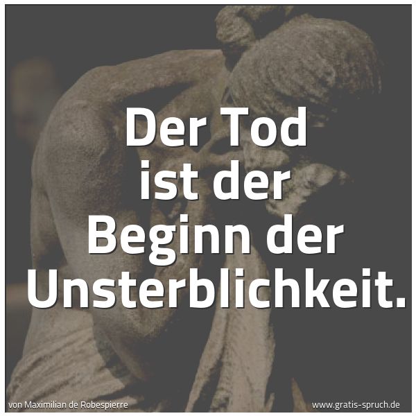 Spruchbild mit dem Text 'Der Tod ist der Beginn der Unsterblichkeit. '