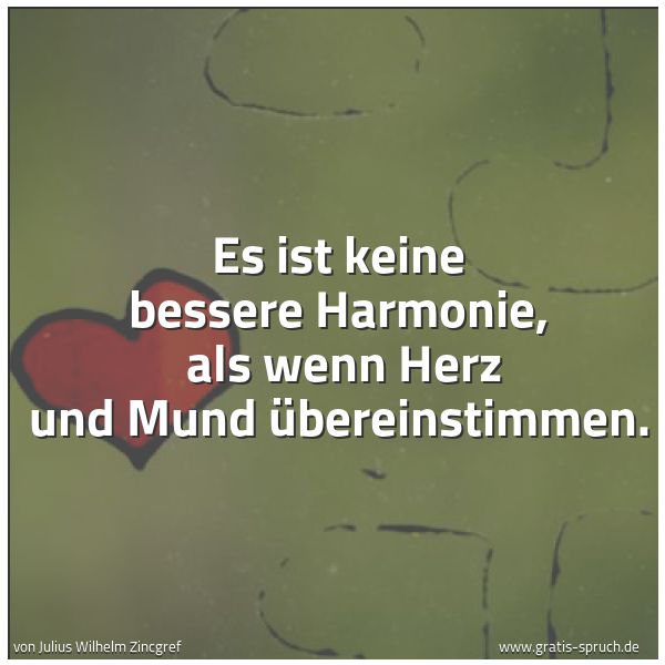 Spruchbild mit dem Text 'Es ist keine bessere Harmonie,
als wenn Herz und Mund übereinstimmen.'