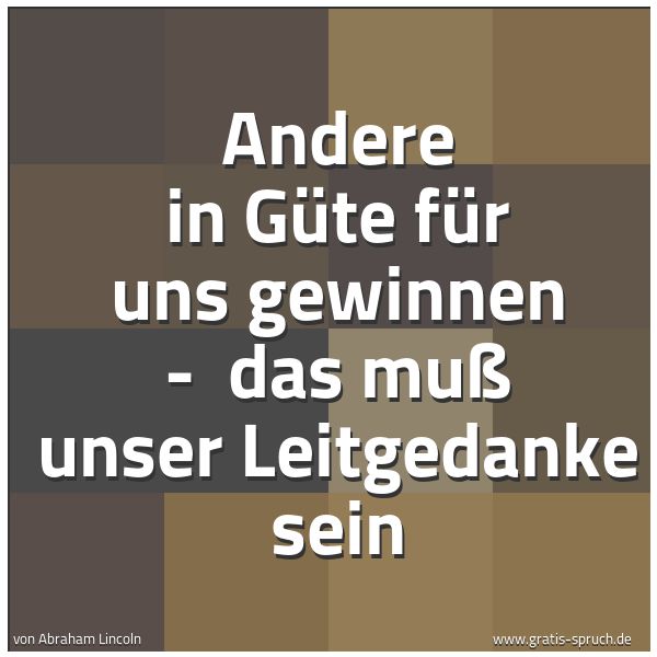 Spruchbild mit dem Text 'Andere in Güte für uns gewinnen -
das muß unser Leitgedanke sein'