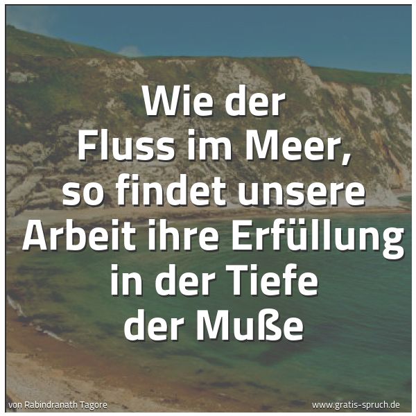 Spruchbild mit dem Text 'Wie der Fluss im Meer,
so findet unsere Arbeit ihre Erfüllung
in der Tiefe der Muße'