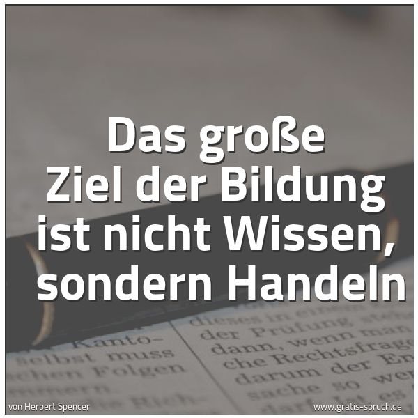 Spruchbild mit dem Text 'Das große Ziel der Bildung ist nicht Wissen,
sondern Handeln'